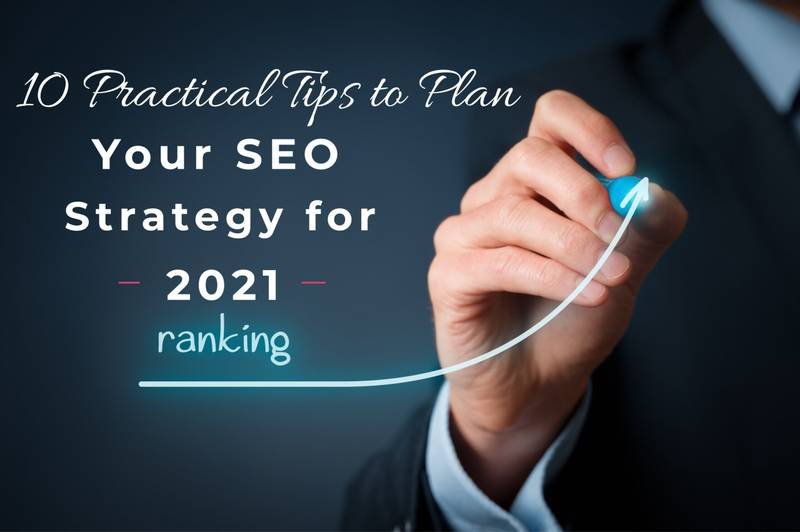10 Practical Tips to Plan Your SEO Strategy for 2021